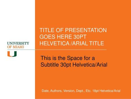 TITLE OF PRESENTATION GOES HERE 30PT HELVETICA /ARIAL TITLE