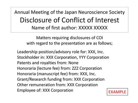 Annual Meeting of the Japan Neuroscience Society Disclosure of Conflict of Interest Name of first author: XXXXX XXXXX Matters requiring disclosures of.