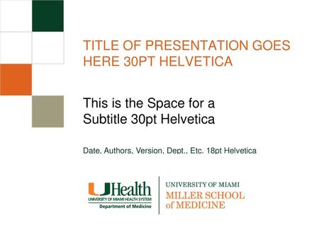 TITLE OF PRESENTATION GOES HERE 30PT HELVETICA