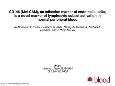 CD146 (Mel-CAM), an adhesion marker of endothelial cells, is a novel marker of lymphocyte subset activation in normal peripheral blood by Mohamed F. Elshal,