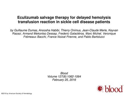 Eculizumab salvage therapy for delayed hemolysis transfusion reaction in sickle cell disease patients by Guillaume Dumas, Anoosha Habibi, Thierry Onimus,