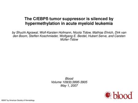 The C/EBPδ tumor suppressor is silenced by hypermethylation in acute myeloid leukemia by Shuchi Agrawal, Wolf-Karsten Hofmann, Nicola Tidow, Mathias Ehrich,