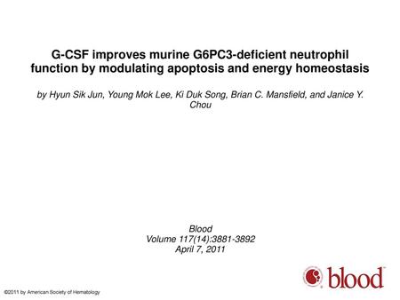 G-CSF improves murine G6PC3-deficient neutrophil function by modulating apoptosis and energy homeostasis by Hyun Sik Jun, Young Mok Lee, Ki Duk Song, Brian.