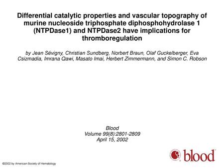 Differential catalytic properties and vascular topography of murine nucleoside triphosphate diphosphohydrolase 1 (NTPDase1) and NTPDase2 have implications.