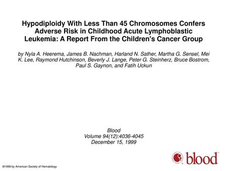 Hypodiploidy With Less Than 45 Chromosomes Confers Adverse Risk in Childhood Acute Lymphoblastic Leukemia: A Report From the Children's Cancer Group by.