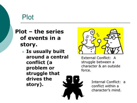 Plot Plot – the series of events in a story.