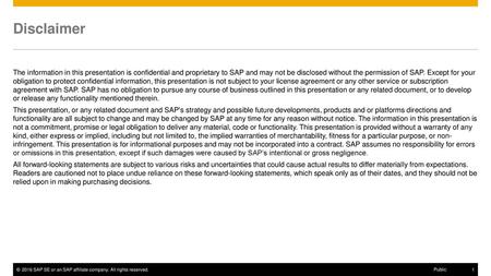 Disclaimer The information in this presentation is confidential and proprietary to SAP and may not be disclosed without the permission of SAP. Except for.