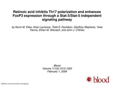 Retinoic acid inhibits Th17 polarization and enhances FoxP3 expression through a Stat-3/Stat-5 independent signaling pathway by Kevin M. Elias, Arian Laurence,