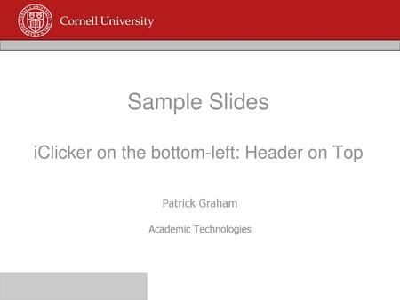Sample Slides iClicker on the bottom-left: Header on Top