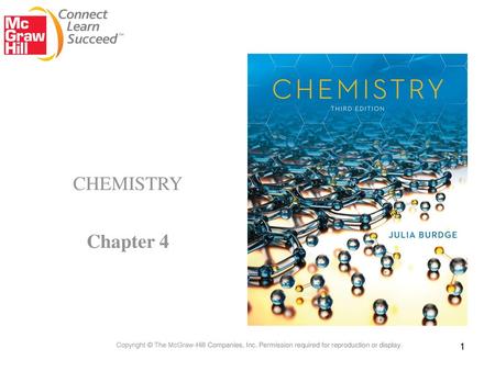 CHEMISTRY Chapter 4 Copyright © The McGraw-Hill Companies, Inc. Permission required for reproduction or display.