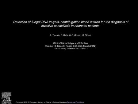 Detection of fungal DNA in lysis–centrifugation blood culture for the diagnosis of invasive candidiasis in neonatal patients  L. Trovato, P. Betta, M.G.