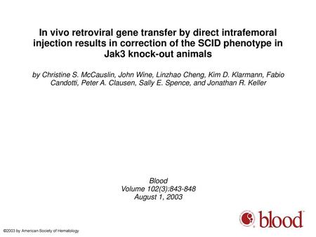 In vivo retroviral gene transfer by direct intrafemoral injection results in correction of the SCID phenotype in Jak3 knock-out animals by Christine S.