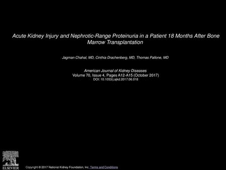 Acute Kidney Injury and Nephrotic-Range Proteinuria in a Patient 18 Months After Bone Marrow Transplantation  Jagman Chahal, MD, Cinthia Drachenberg,