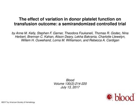 The effect of variation in donor platelet function on transfusion outcome: a semirandomized controlled trial by Anne M. Kelly, Stephen F. Garner, Theodora.