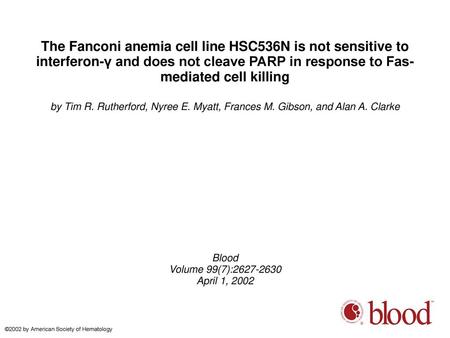 The Fanconi anemia cell line HSC536N is not sensitive to interferon-γ and does not cleave PARP in response to Fas-mediated cell killing by Tim R. Rutherford,