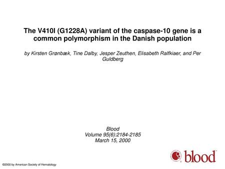 The V410I (G1228A) variant of the caspase-10 gene is a common polymorphism in the Danish population by Kirsten Grønbæk, Tine Dalby, Jesper Zeuthen, Elisabeth.