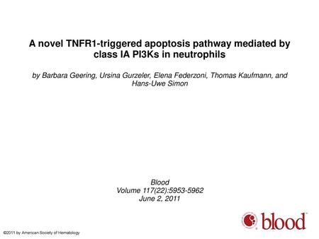 A novel TNFR1-triggered apoptosis pathway mediated by class IA PI3Ks in neutrophils by Barbara Geering, Ursina Gurzeler, Elena Federzoni, Thomas Kaufmann,