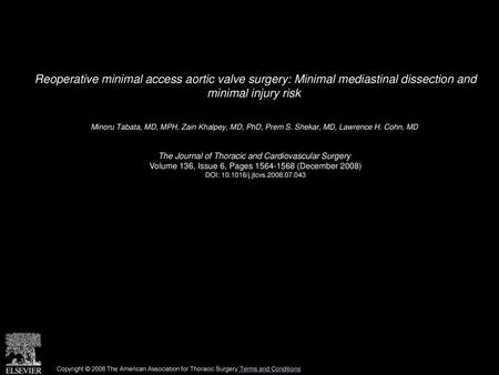 Reoperative minimal access aortic valve surgery: Minimal mediastinal dissection and minimal injury risk  Minoru Tabata, MD, MPH, Zain Khalpey, MD, PhD,