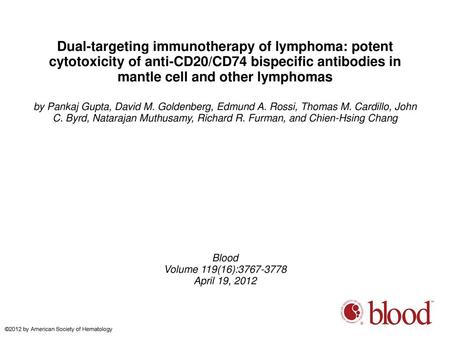 Dual-targeting immunotherapy of lymphoma: potent cytotoxicity of anti-CD20/CD74 bispecific antibodies in mantle cell and other lymphomas by Pankaj Gupta,