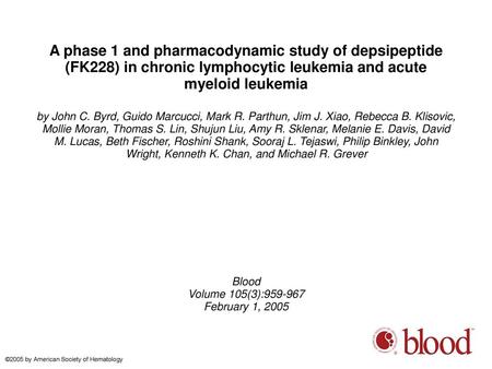 A phase 1 and pharmacodynamic study of depsipeptide (FK228) in chronic lymphocytic leukemia and acute myeloid leukemia by John C. Byrd, Guido Marcucci,