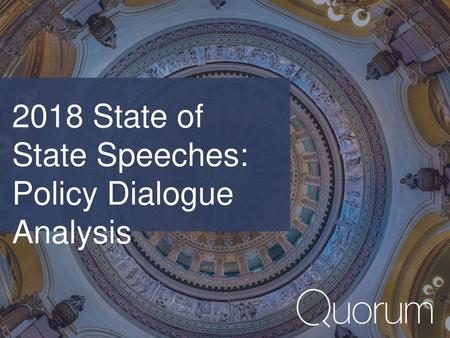 2018 State of  State Speeches:  Policy Dialogue  Analysis