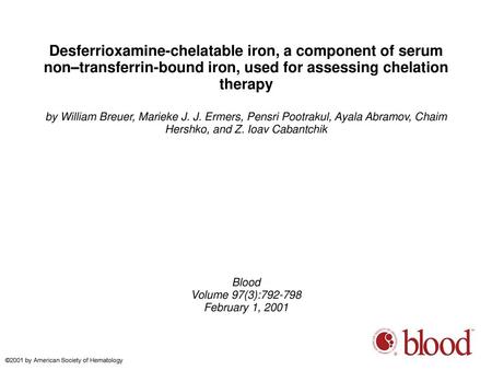 Desferrioxamine-chelatable iron, a component of serum non–transferrin-bound iron, used for assessing chelation therapy by William Breuer, Marieke J. J.