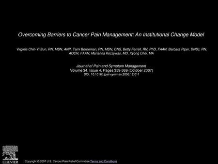 Overcoming Barriers to Cancer Pain Management: An Institutional Change Model  Virginia Chih-Yi Sun, RN, MSN, ANP, Tami Borneman, RN, MSN, CNS, Betty Ferrell,