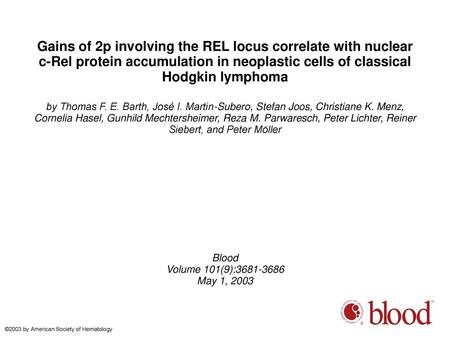 Gains of 2p involving the REL locus correlate with nuclear c-Rel protein accumulation in neoplastic cells of classical Hodgkin lymphoma by Thomas F. E.