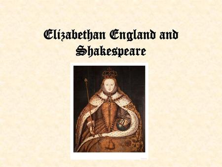 Elizabethan England and Shakespeare