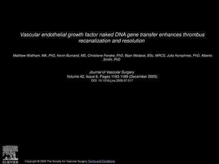 Vascular endothelial growth factor naked DNA gene transfer enhances thrombus recanalization and resolution  Matthew Waltham, MA, PhD, Kevin Burnand, MS,