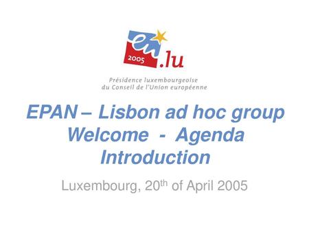 EPAN – Lisbon ad hoc group Welcome - Agenda Introduction