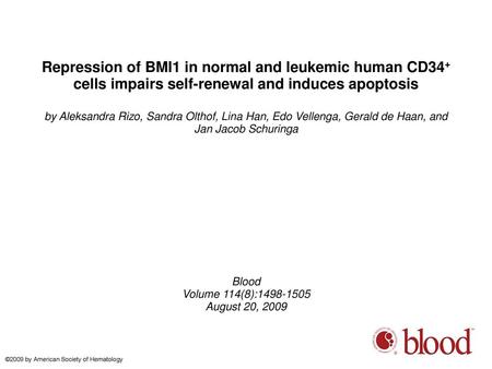 Repression of BMI1 in normal and leukemic human CD34+ cells impairs self-renewal and induces apoptosis by Aleksandra Rizo, Sandra Olthof, Lina Han, Edo.