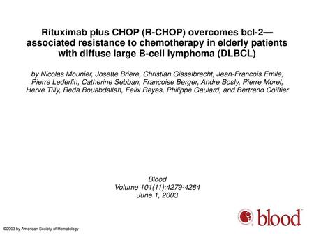 Rituximab plus CHOP (R-CHOP) overcomes bcl-2—associated resistance to chemotherapy in elderly patients with diffuse large B-cell lymphoma (DLBCL)‏ by Nicolas.