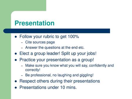 Presentation Follow your rubric to get 100%