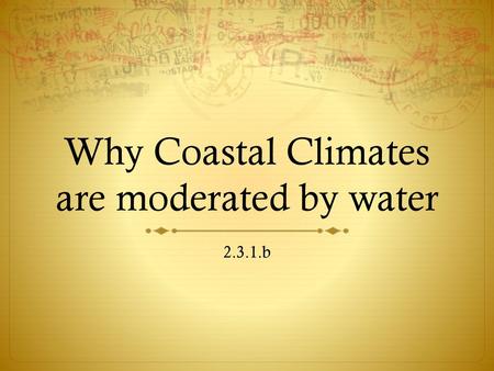 Why Coastal Climates are moderated by water