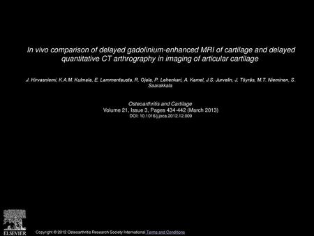 In vivo comparison of delayed gadolinium-enhanced MRI of cartilage and delayed quantitative CT arthrography in imaging of articular cartilage  J. Hirvasniemi,