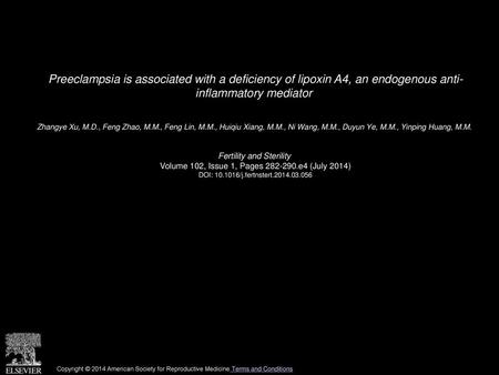 Preeclampsia is associated with a deficiency of lipoxin A4, an endogenous anti- inflammatory mediator  Zhangye Xu, M.D., Feng Zhao, M.M., Feng Lin, M.M.,