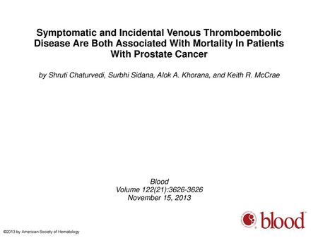 Symptomatic and Incidental Venous Thromboembolic Disease Are Both Associated With Mortality In Patients With Prostate Cancer by Shruti Chaturvedi, Surbhi.