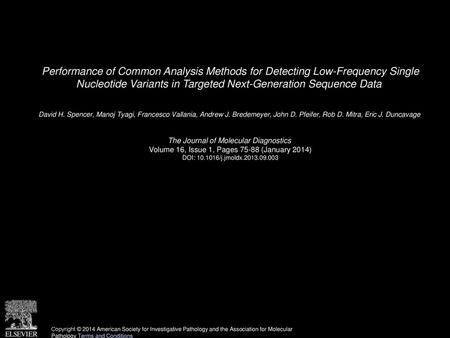 Performance of Common Analysis Methods for Detecting Low-Frequency Single Nucleotide Variants in Targeted Next-Generation Sequence Data  David H. Spencer,