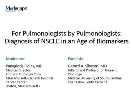 Introduction. For Pulmonologists by Pulmonologists: Diagnosis of NSCLC in an Age of Biomarkers.