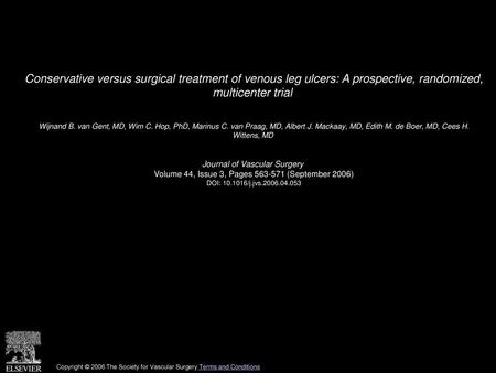Conservative versus surgical treatment of venous leg ulcers: A prospective, randomized, multicenter trial  Wijnand B. van Gent, MD, Wim C. Hop, PhD, Marinus.