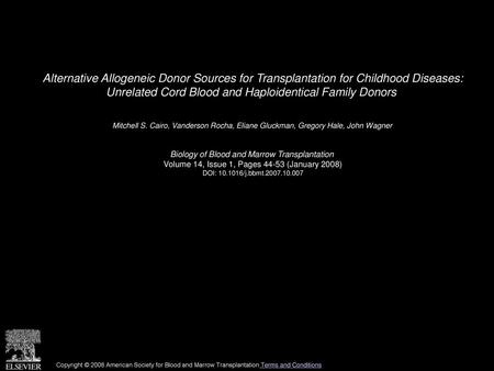 Alternative Allogeneic Donor Sources for Transplantation for Childhood Diseases: Unrelated Cord Blood and Haploidentical Family Donors  Mitchell S. Cairo,