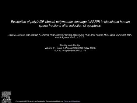 Evaluation of poly(ADP-ribose) polymerase cleavage (cPARP) in ejaculated human sperm fractions after induction of apoptosis  Reda Z. Mahfouz, M.D., Rakesh.