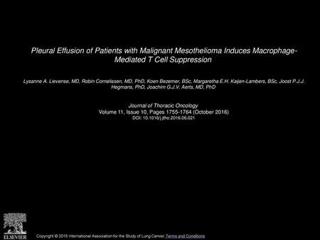 Pleural Effusion of Patients with Malignant Mesothelioma Induces Macrophage- Mediated T Cell Suppression  Lysanne A. Lievense, MD, Robin Cornelissen, MD,