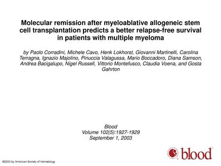 Molecular remission after myeloablative allogeneic stem cell transplantation predicts a better relapse-free survival in patients with multiple myeloma.