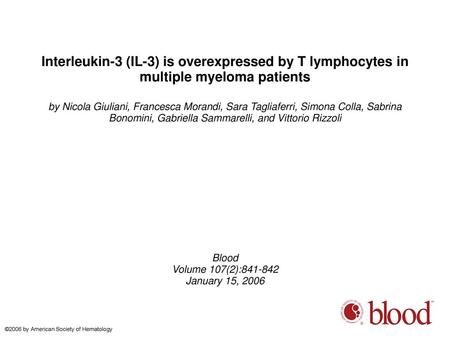 Interleukin-3 (IL-3) is overexpressed by T lymphocytes in multiple myeloma patients by Nicola Giuliani, Francesca Morandi, Sara Tagliaferri, Simona Colla,