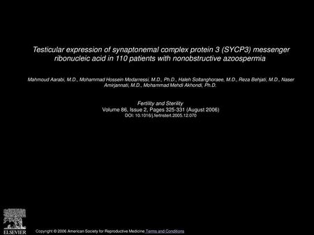 Testicular expression of synaptonemal complex protein 3 (SYCP3) messenger ribonucleic acid in 110 patients with nonobstructive azoospermia  Mahmoud Aarabi,