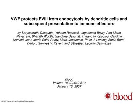 VWF protects FVIII from endocytosis by dendritic cells and subsequent presentation to immune effectors by Suryasarathi Dasgupta, Yohann Repessé, Jagadeesh.