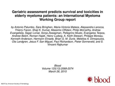 Geriatric assessment predicts survival and toxicities in elderly myeloma patients: an International Myeloma Working Group report by Antonio Palumbo, Sara.
