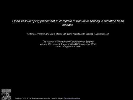 Open vascular plug placement to complete mitral valve seating in radiation heart disease  Andrew M. Vekstein, BS, Jay J. Idrees, MD, Samir Kapadia, MD,